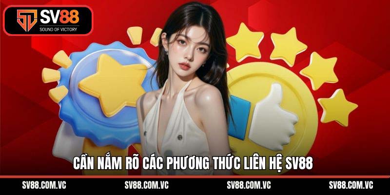 Cần nắm rõ các phương thức liên hệ SV88