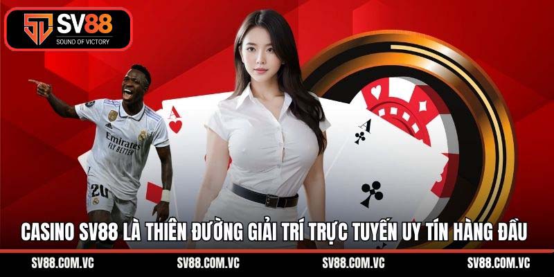 Casino SV88 là thiên đường giải trí trực tuyến uy tín hàng đầu