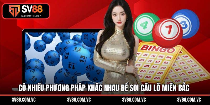 Có nhiều phương pháp khác nhau để soi cầu lô miền Bắc