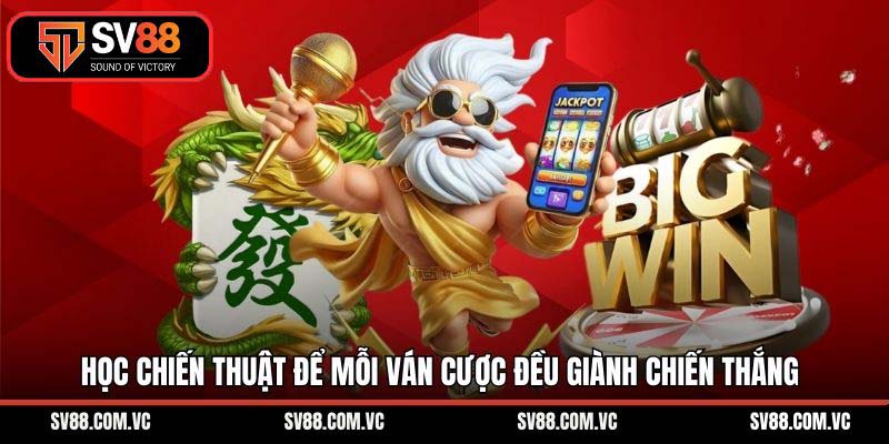 Học chiến thuật để mỗi ván cược đều giành chiến thắng