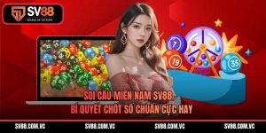 Soi Cầu Miền Nam SV88 - Bí Quyết Chốt Số Chuẩn Cực Hay