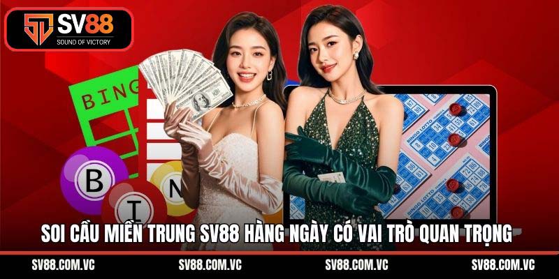 Soi cầu miền Trung SV88 hàng ngày có vai trò quan trọng